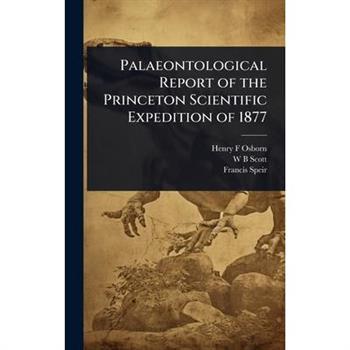 Palaeontological Report of the Princeton Scientific Expedition of 1877