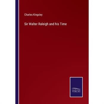 Sir Walter Raleigh and his Time