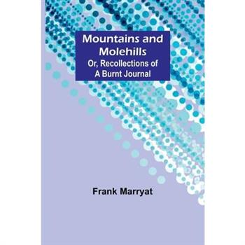Mountains and molehills; Or, Recollections of a burnt journal