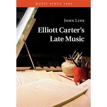 Elliott Carter’s Late Music