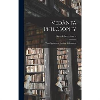 Ved璽nta Philosophy; Three Lectures on Spiritual Unfoldment