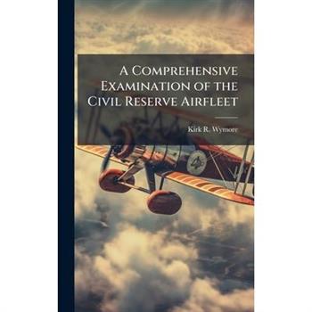 A Comprehensive Examination of the Civil Reserve Airfleet