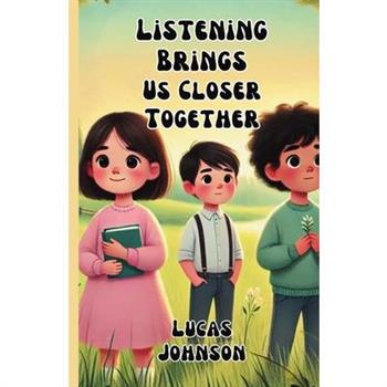 Listening Brings Us Closer Together