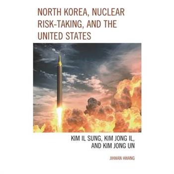 North Korea, Nuclear Risk-Taking, and the United States