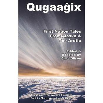 Qugaaĝix̂ - First Nation Tales From Alaska & The Arctic