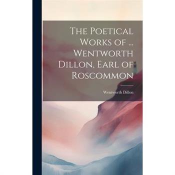 The Poetical Works of ... Wentworth Dillon, Earl of Roscommon