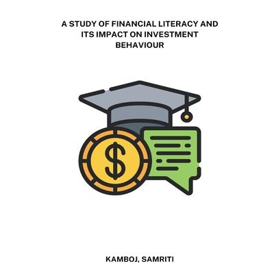 A study of financial literacy and its impact on investment behaviour