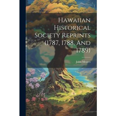 Hawaiian Historical Society Reprints (1787, 1788, And 1789)