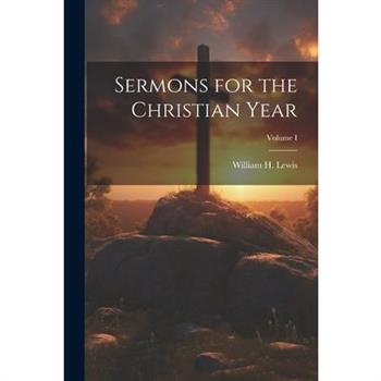 Sermons for the Christian Year; Volume I
