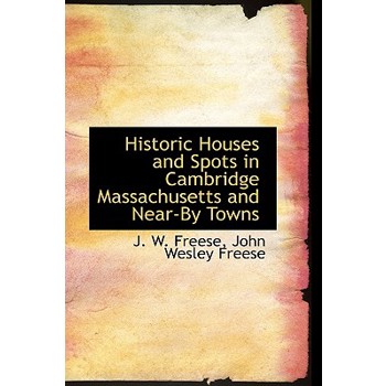 Historic Houses and Spots in Cambridge Massachusetts and Near-By Towns