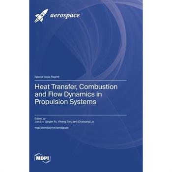 Heat Transfer, Combustion and Flow Dynamics in Propulsion Systems