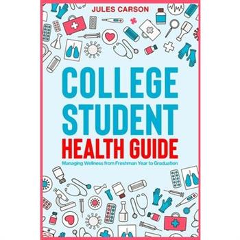 College Student Health Guide - Managing Wellness from Freshman Year to Graduation