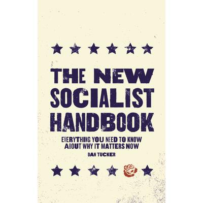 The New Socialist HandbookTheNew Socialist HandbookEverything You Need to Know about Why I
