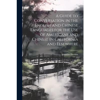 A Guide to Conversation in the English and Chinese Languages for the Use of Americans and Chinese in California and Elsewhere