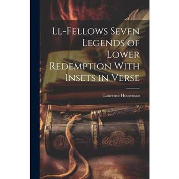 Ll-Fellows Seven Legends of Lower Redemption With Insets in Verse