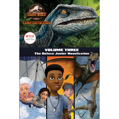 Camp Cretaceous, Volume Three: The Deluxe Junior Novelization (Jurassic World: Camp Cretaceous)