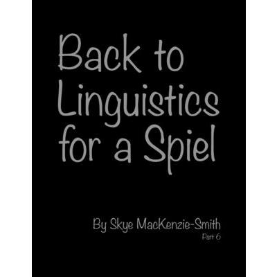 Back to Linguistics for a Spiel, Part 6
