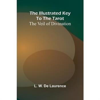 The Illustrated Key To The Tarot