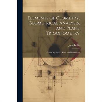 Elements of Geometry, Geometrical Analysis, and Plane Trigonometry