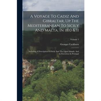 A Voyage To Cadiz And Gibraltar, Up The Mediterranean To Sicily And Malta, In 1810 & 11
