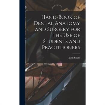 Hand-book of Dental Anatomy and Surgery for the use of Students and Practitioners