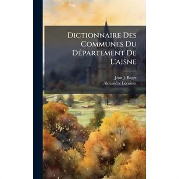 Dictionnaire Des Communes Du D?(c)partement De L'aisne