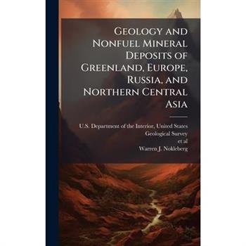 Geology and Nonfuel Mineral Deposits of Greenland, Europe, Russia, and Northern Central Asia