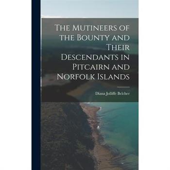 The Mutineers of the Bounty and Their Descendants in Pitcairn and Norfolk Islands