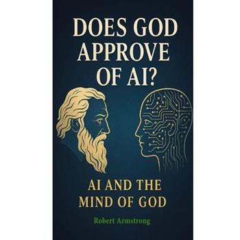 Does God Approve of AI? AI and the Mind of God