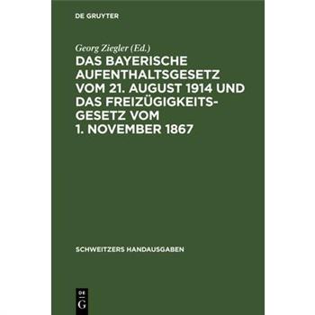 Das Bayerische Aufenthaltsgesetz Vom 21. August 1914 Und Das Freiz羹gigkeitsgesetz Vom 1. November 1867