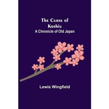 The Curse of Koshiu; A Chronicle of Old Japan