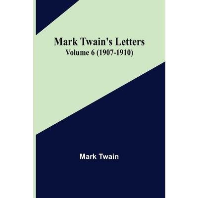 Mark Twain’s Letters - Volume 6 (1907-1910)