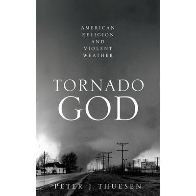 Tornado GodAmerican Religion and Violent Weather