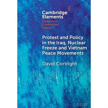 Protest and Policy in the Iraq, Nuclear Freeze and Vietnam Peace Movements