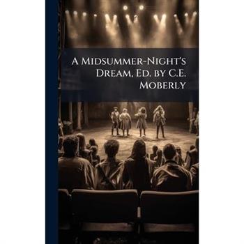 A Midsummer-Night’s Dream, Ed. by C.E. Moberly
