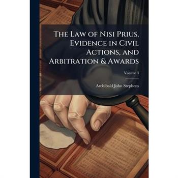 The Law of Nisi Prius, Evidence in Civil Actions, and Arbitration & Awards