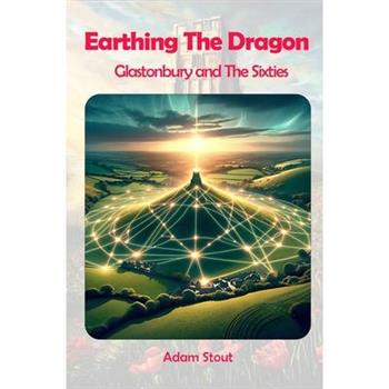 Earthing The Dragon - Glastonbury and the 60’s