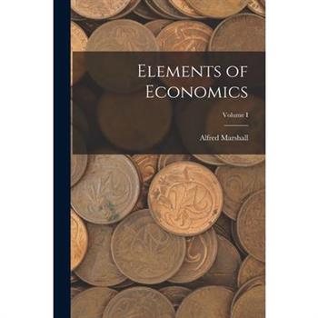 Elements of Economics; Volume I