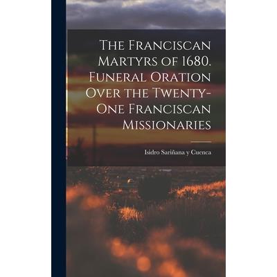 The Franciscan Martyrs of 1680. Funeral Oration Over the Twenty-One Franciscan Missionaries