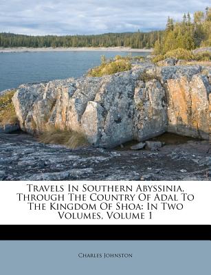 Travels in Southern Abyssinia, Through the Country of Adal to the Kingdom of Shoa