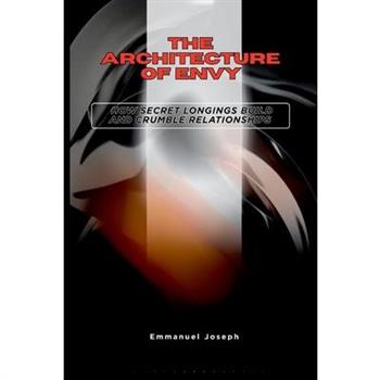 The Architecture of Envy, How Secret Longings Build and Crumble Relationships