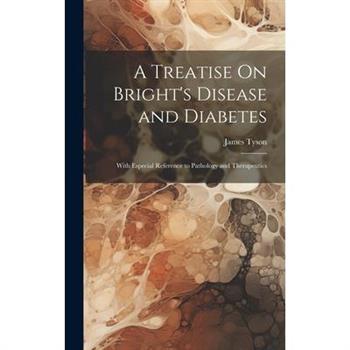 A Treatise On Bright's Disease and Diabetes