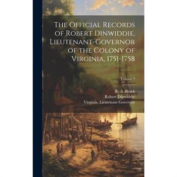The Official Records of Robert Dinwiddie, Lieutenant-governor of the Colony of Virginia, 1751-1758; Volume 2