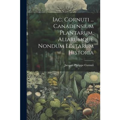 Iac. Cornuti ... Canadensium Plantarum, Aliar繳mque Nondum Editarum Historia