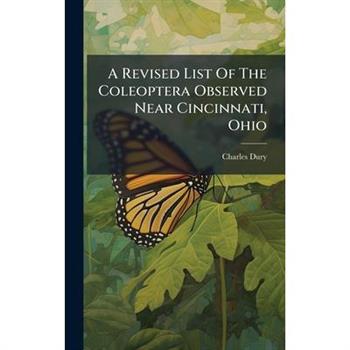 A Revised List Of The Coleoptera Observed Near Cincinnati, Ohio
