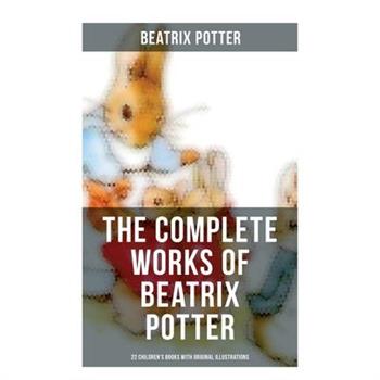 The Complete Works of Beatrix Potter: 22 Children's Books with Original Illustrations