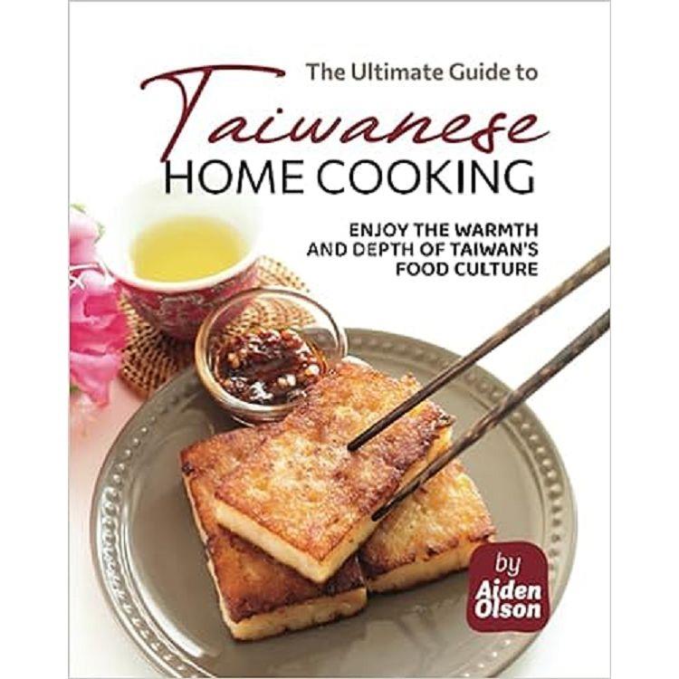 The Ultimate Guide to Taiwanese Home Cooking: Enjoy the Warmth   and Depth of Taiwan`s Food Culture