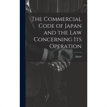 The Commercial Code of Japan and the law Concerning its Operation