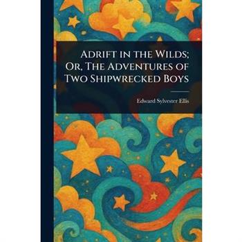 Adrift in the Wilds; Or, The Adventures of Two Shipwrecked Boys