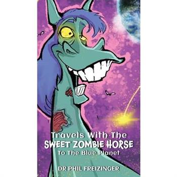 Travels with the Sweet Zombie Horse `To the Blue Planet`